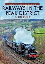 Railways in the Peak District: A History