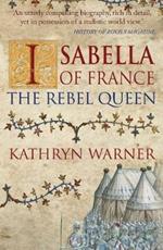 Isabella of France: The Rebel Queen