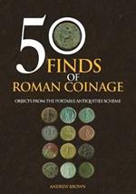 50 Finds of Roman Coinage: Objects from the Portable Antiquities Scheme