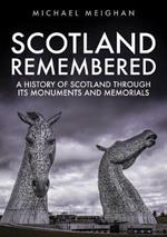 Scotland Remembered: A History of Scotland Through its Monuments and Memorials