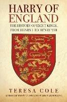 Harry of England: The History of Eight Kings, From Henry I to Henry VIII