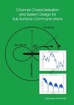 Channel Characterisation and System Design for Sub-Surface Communications