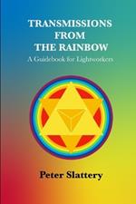 Transmissions from the Rainbow: A Guidebook for Lightworkers