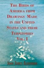 The Birds Of America From Drawings Made In The United States And Their Territories - Vol. I