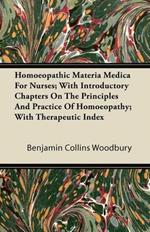 Homoeopathic Materia Medica For Nurses; With Introductory Chapters On The Principles And Practice Of Homoeopathy; With Therapeutic Index