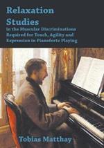 Relaxation Studies In The Muscular Discriminations Required For Touch, Agility And Expression In Pianoforte Playing