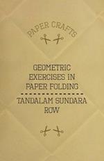 T. Sundara Row's Geometric Exercises In Paper Folding