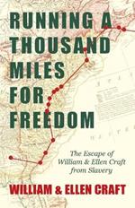 Running A Thousand Miles For Freedom, Or, The Escape Of William And Ellen Craft From Slavery