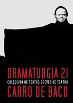 Dramaturgia 21: Coleccion de textos de teatro breve Carro de Baco