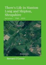 There's Life in Stanton Long and Shipton, Shropshire: Volume I 1765 - 1899