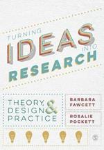 Turning Ideas into Research: Theory, Design and Practice