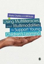 Using Multiliteracies and Multimodalities to Support Young Children's Learning