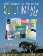 Quilt Improv: Incredible quilts from everyday inspirations