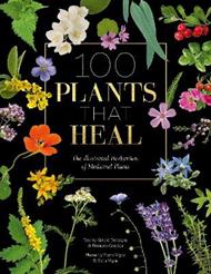 100 Plants that Heal: The illustrated herbarium of medicinal plants