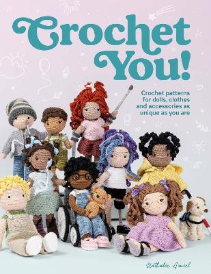 Crochet You!: Crochet patterns for dolls, clothes and accessories as unique as you are - Nathalie Amiel - cover