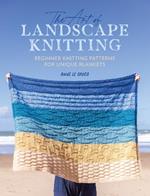 The Art of Landscape Knitting: Beginner Knitting Patterns for Unique Blankets