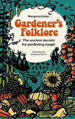 Gardener'S Folklore: The Ancient Secrets for Gardening Magic