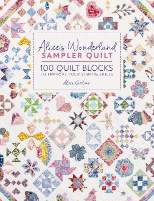 Alice'S Wonderland Sampler Quilt: 100 Quilt Blocks to Improve Your Sewing Skills - Alice Garrett - cover