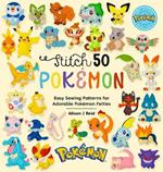 Stitch 50 PokéMon: Easy Sewing Patterns for PokéMon Felt Plushies