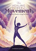 The Healing Power of Movement: A Beginner's Guide to Using Your Body