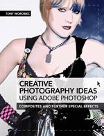 Creative Photography Ideas using Adobe Photoshop - Composites and further special effects