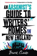 An Arsonist's Guide to Writers' Homes in New England