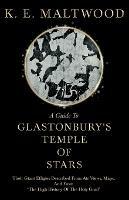 A Guide To Glastonbury's Temple Of Stars - Their Giant Effigies Described From Air Views, Maps, And From 'The High History Of The Holy Grail'