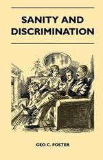 Sanity And Discrimination - A Treatise In Plain Simple Language On The Control Of Parenthood - Some Sex Facts And How To Have To Have Healthy Children Only When You Want Them And Can Afford To Keep Them - A Book For Married People And Those About To Marry