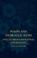 Pumps And Hydraulic Rams - With Numerous Engravings And Diagrams