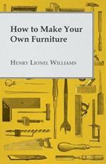 How To Make Your Own Furniture