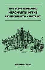 The New England Merchants In The Seventeenth Century