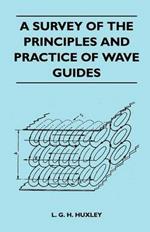 A Survey Of The Principles And Practice Of Wave Guides