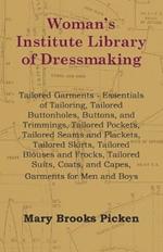 Woman's Institute Library Of Dressmaking - Tailored Garments - Essentials Of Tailoring, Tailored Buttonholes, Buttons, And Trimmings, Tailored Pockets, Tailored Seams And Plackets, Tailored Skirts, Tailored Blouses And Frocks, Tailored Suits, Coats, And C