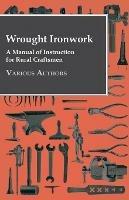 Wrought Ironwork - A Manual Of Instruction For Rural Craftsmen