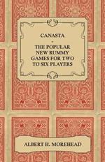 Canasta - The Popular New Rummy Games For Two To Six Players - How To Play The Complete Official Rules And Full Instructions On How To Play Well And Win