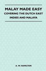 Malay Made Easy - Covering The Dutch East Indies And Malaya