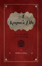 A Rogue's Life - From His Birth To His Marriage