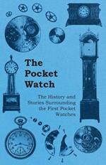 The Pocket Watch - The History and Stories Surrounding the First Pocket Watches