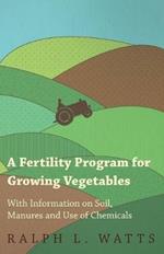 A Fertility Program for Growing Vegetables - With Information on Soil, Manures and Use of Chemicals