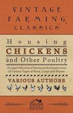 Housing Chickens and Other Poultry - A Large Collection of Articles on the Construction of Various Types of Runs, Coops and Houses