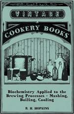 Biochemistry Applied to the Brewing Processes - Mashing, Boiling, Cooling