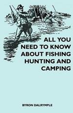 All You Need to Know About Fishing, Hunting and Camping