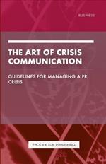 The Art of Crisis Communication - Guidelines for Managing a PR Crisis
