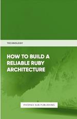 How To Build Reliable Ruby Architecture