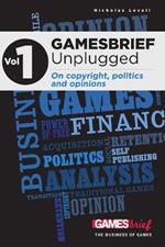 GAMESbrief Unplugged Volume 1: On Copyright, Politics and Opinion [paperback]