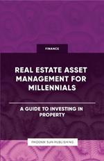 Real Estate Asset Management for Millennials - A Guide to Investing in Property