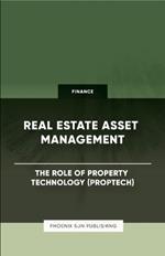 Real Estate Asset Management - The Role of Property Technology (PropTech)