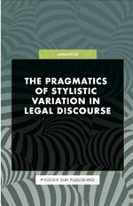 The Pragmatics of Stylistic Variation in Legal Discourse