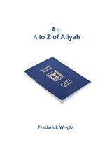 An A to Z of Aliyah: All you wanted to know about aliyah and were afraid to ask