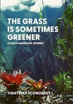 The Grass is Sometimes Greener: A South American Journey